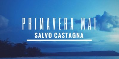 Da venerdì 7 aprile in radio e nei digital store Primavera Mai, il nuovo singolo di Salvo Castagna
