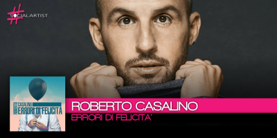 Dal 13 ottobre, Errori di Felicità, il nuovo singolo di Roberto Casalino