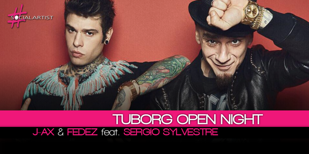 Tuborg Open Night con J-Ax & Fedez feat. Sergio Sylvestre e DJ SET di Max Brigante
