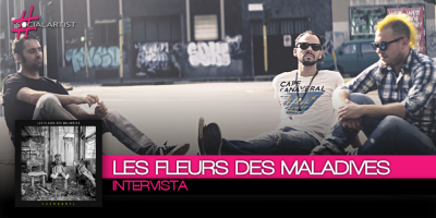 Intervista, Les Fleurs Des Maladives stanno cambiando la scena rock italiana!