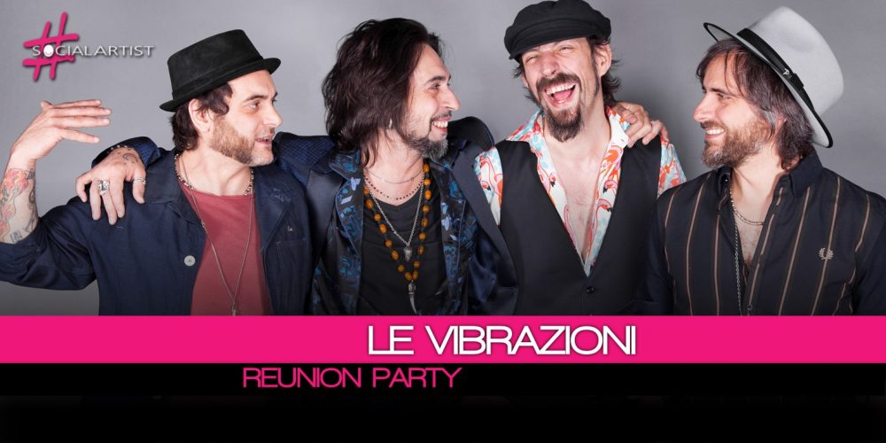 Le Vibrazioni, il 14 dicembre si terrà l’atteso Reunion Party!