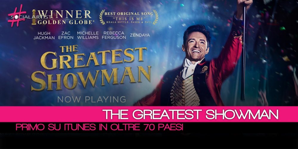 The Greatest Showman è l’album più venduto in Italia e in America da più settimane