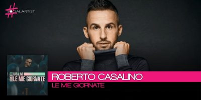 Le Mie Giornate è il nuovo singolo di Roberto Casalino in radio dal 5 gennaio
