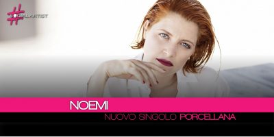 Noemi, in radio il nuovo singolo intitolato Porcellana