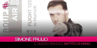 Simone Frulio torna in radio con il singolo “Battito di Mano” (VIDEO)