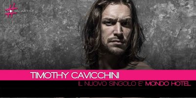 Timothy Cavicchini, dall’11 maggio il nuovo singolo intitolato Mondo Hotel