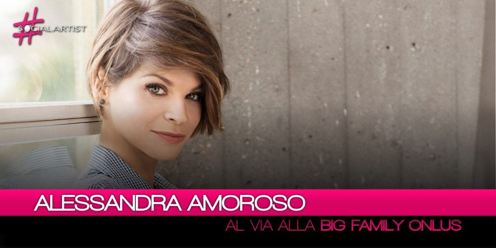 Alessandra Amoroso, al via il progetto “Big Family Onlus”