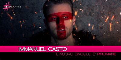 Immanuel Casto, è disponibile da oggi il nuovo singolo “Piromane”