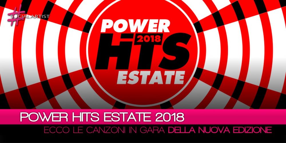 Power Hits Estate 2018, tutte le canzoni in gara della nuova edizione!