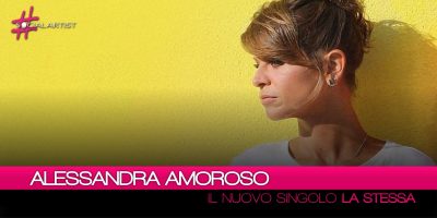 Alessandra Amoroso, dal 12 agosto il nuovo singolo “La Stessa”