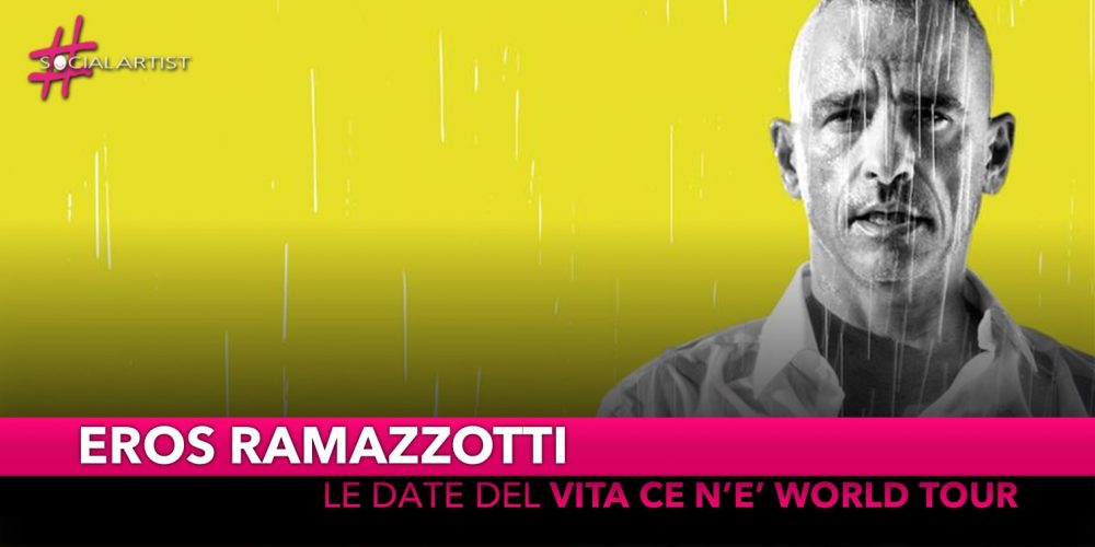 Eros Ramazzotti, tutte le date del “Vita ce n’è World Tour”