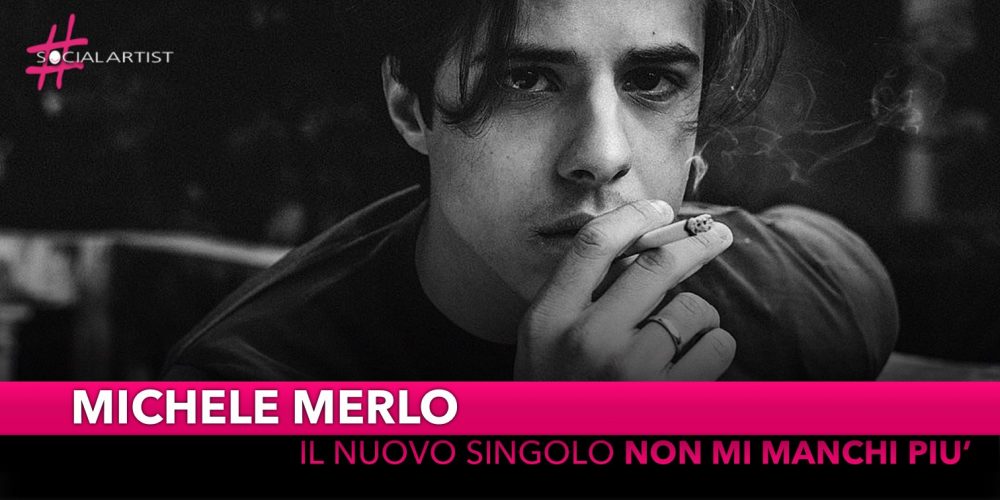 Michele Merlo, dal 23 novembre il nuovo singolo “Non Mi Manchi Più”