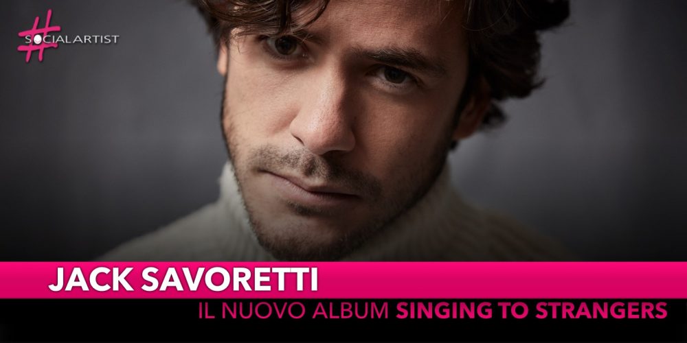 Jack Savoretti, dal 22 marzo il nuovo album “Singing To Strangers”