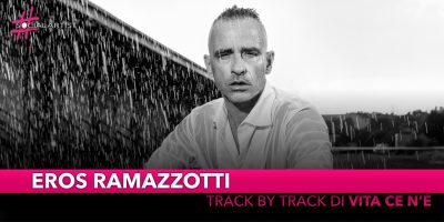 Eros Ramazzotti, ecco il track by track di “Vita ce n’è”