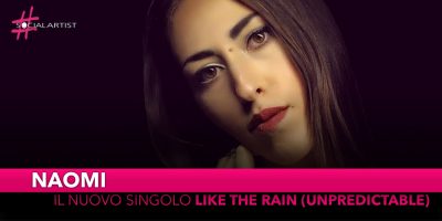 Naomi, dal 23 novembre il nuovo singolo “Like the Rain (Unpredictable)”