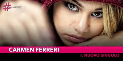 Carmen Ferreri, dal 22 febbraio il nuovo singolo “Non è amore”