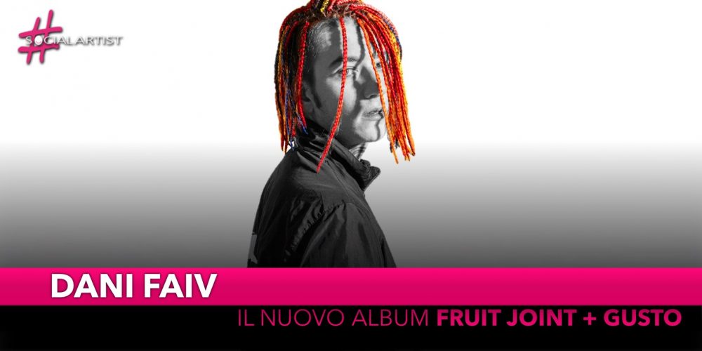 Dani Faiv, dal 18 gennaio il nuovo album “Fruit Joint + Gusto”