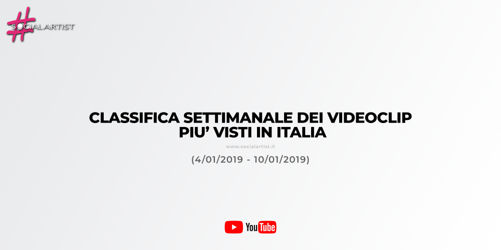 CLASSIFICA – I 50 videoclip più visti della settimana (4/01/2019 – 10/01/2019)