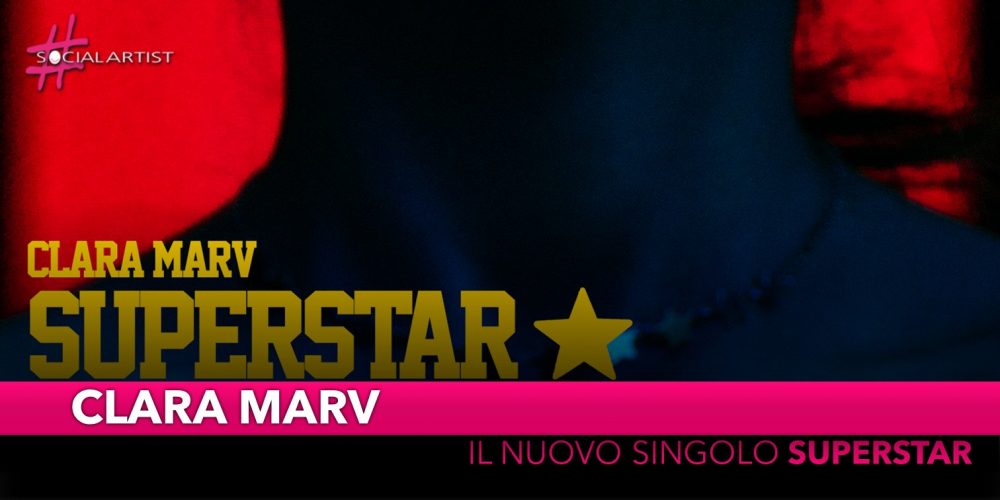 Clara Marv, dal 12 febbraio il nuovo singolo “Superstar”