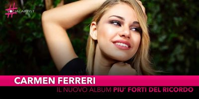 Carmen Ferreri, dall’8 marzo il nuovo album “Più forti del ricordo”