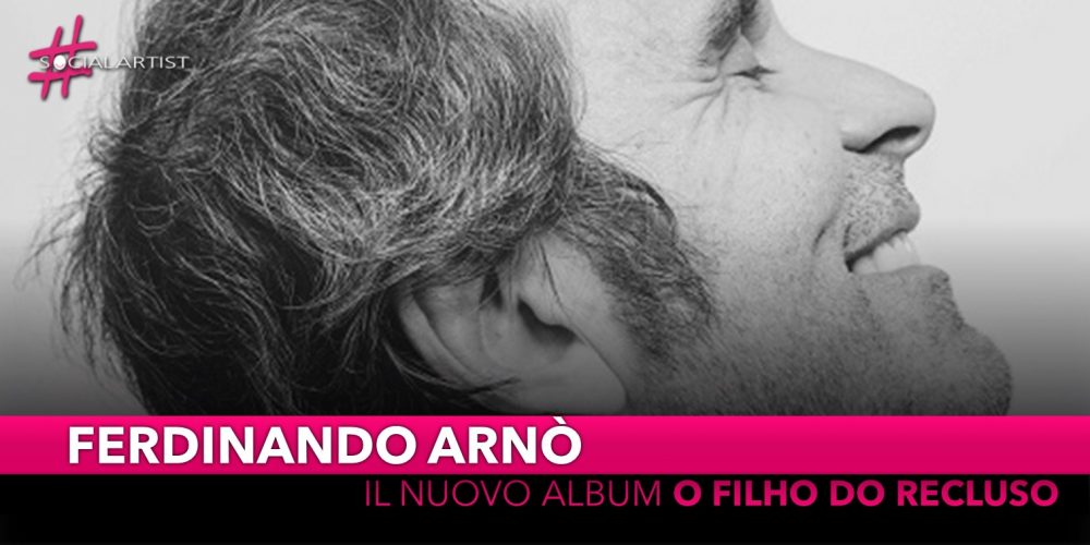 Ferdinando Arnò, dal 25 febbraio il nuovo singolo “O Filho Do Recluso”