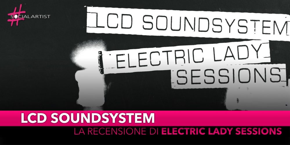 LCD Soundsystem, la recensione del nuovo album “Electric Lady Sessions”