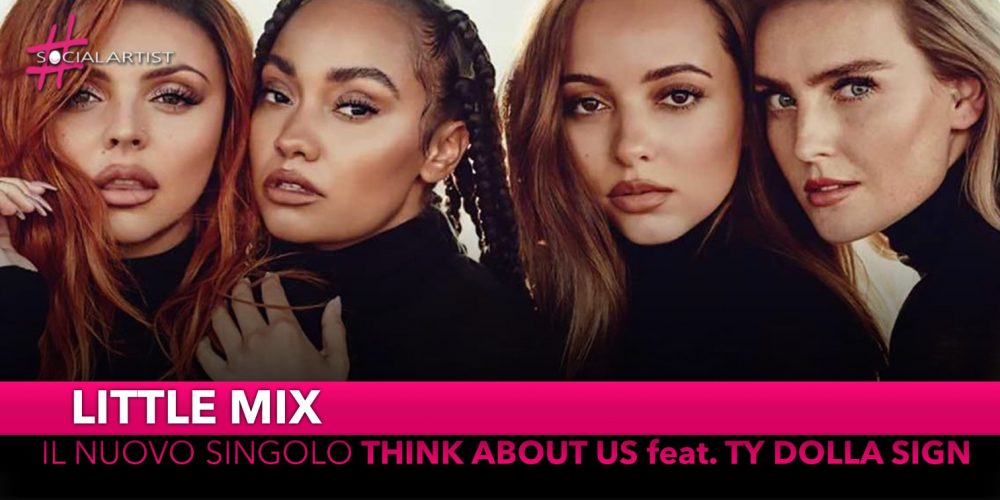 Little Mix, dal 22 febbraio il nuovo singolo “Think about us” feat. Ty Dolla Sign