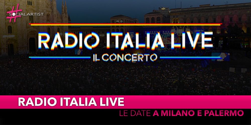 Radio Italia Live – Il Concerto, annunciate la data di Milano e Palermo!