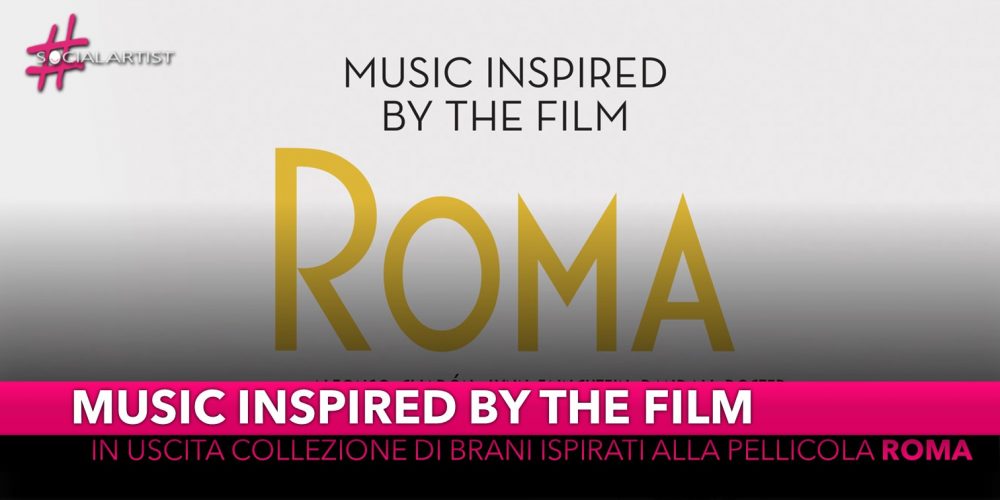 Music Inspired By The Film, in uscita collezione di brani ispirati alla pellicola “Roma”