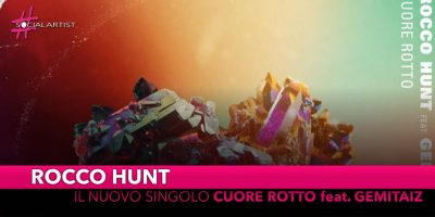 Rocco Hunt, da venerdì 29 marzo il nuovo singolo “Cuore rotto” feat. Gemitaiz