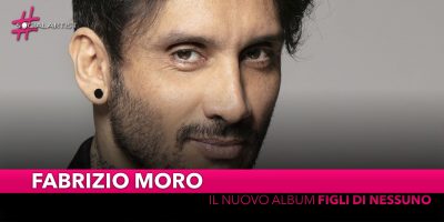 Fabrizio Moro, dal 12 aprile il nuovo album “Figli di nessuno”