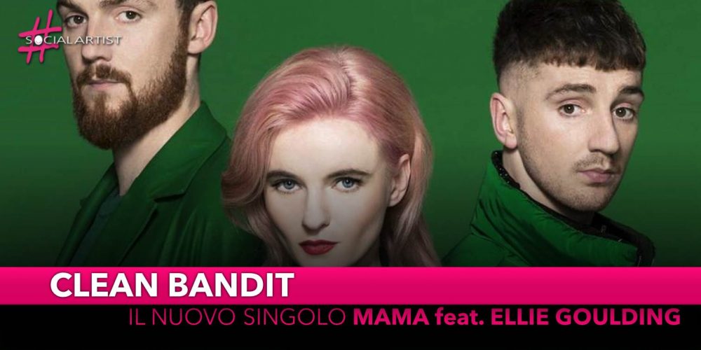 Clean Bandit, da venerdì 15 marzo il nuovo singolo “Mama” feat. Ellie Goulding