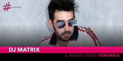 Dj Matrix, è online il videoclip del nuovo singolo “Veronica”