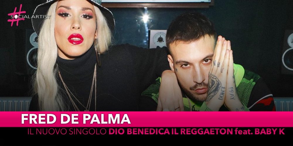 Fred de Palma, da venerdì 15 marzo il nuovo singolo “Dio benedica il reggaeton” feat Baby K