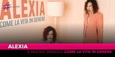 Alexia, dal 12 aprile il nuovo singolo “Come la vita in genere”