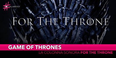 For The Throne, la colonna sonora ispirata alla serie “Game of Thrones”