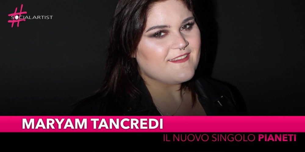Maryam Tancredi, dal 26 aprile il nuovo singolo “Pianeti”