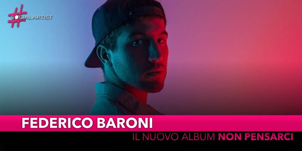 Federico Baroni, dal 5 aprile l’album d’esordio “Non pensarci”