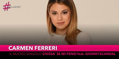 Carmen Ferreri, dal 10 maggio il nuovo singolo “Chissà se mi pensi” feat. Gionnyscandal