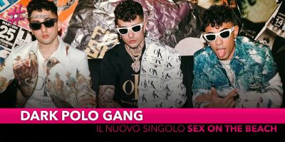 Dark Polo Gang, da venerdì 17 maggio il nuovo singolo “Sex on the beach”