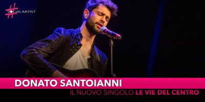 Donato Santoianni, dal 16 maggio il nuovo singolo “Le vie del centro”