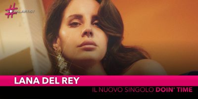 Lana del Rey, da venerdì 24 maggio il nuovo singolo “Doin’ time”