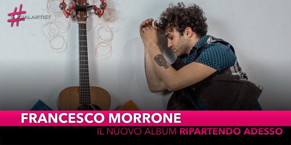 Francesco Morrone, dal 18 giugno il nuovo album “Ripartendo adesso”