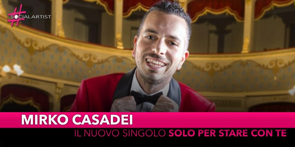 Mirko Casadei, dal 28 giugno il nuovo singolo “Solo per stare con te”