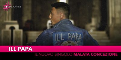 Ill Papa, dal 19 luglio il nuovo singolo “Malata concezione”