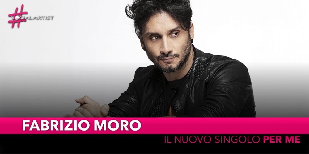 Fabrizio Moro, dal 30 agosto il nuovo singolo “Per Me”