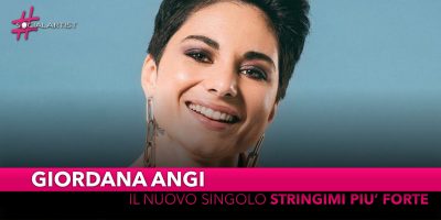 Giordana Angi, dal 26 agosto il nuovo singolo “Stringimi più forte”