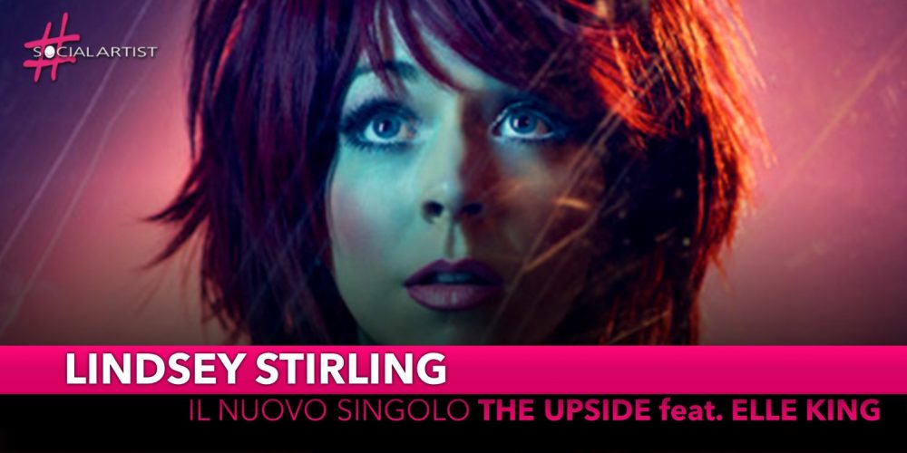 Lindsey Stirling, dal 2 agosto il nuovo singolo “The Upside” feat. Elle King
