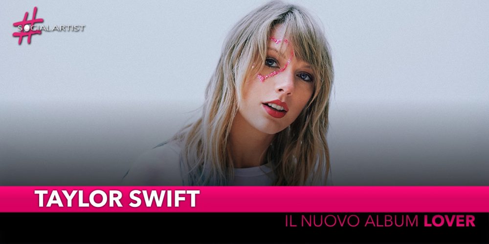 Taylor Swift, dal 23 agosto il nuovo album “Lover”