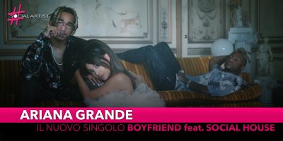 Ariana Grande, dal 2 agosto il nuovo singolo “Boyfriend” feat. Social House
